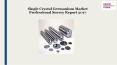 Single Crystal Germanium Market Professional Survey Report 2017 PowerPoint PPT Presentation
