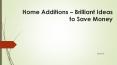 Home Additions – Brilliant Idea to Save Money PowerPoint PPT Presentation