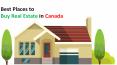 Best Places to Buy Real Estate in Canada