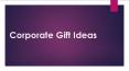 Corporate Gift Ideas PowerPoint PPT Presentation