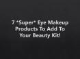 7 Super Eye Makeup Products To Add To Your Beauty Kit PowerPoint PPT Presentation