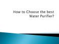 How to choose the best Water Purifier PowerPoint PPT Presentation