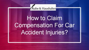 How to Claim Compensation For Car Accident Injuries?