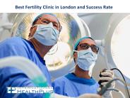 Best Fertility Clinic in London and Succes Rate
