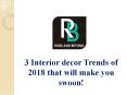 3 Interior Decor Trends of 2018 that will make you swoon PowerPoint PPT Presentation