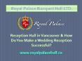Reception Hall in Vancouver & How Do You Make a Wedding Reception Successful? PowerPoint PPT Presentation