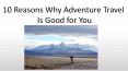 10 reasons why adventure travel PowerPoint PPT Presentation