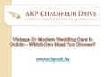 Vintage Or Modern Wedding Cars in Dublin – Which One Must You Choose? PowerPoint PPT Presentation