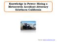 Knowledge is Power: Hiring a Motorcycle Accident Attorney Southern California PowerPoint PPT Presentation