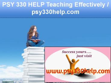 PSY 330 HELP Teaching Effectively / psy330help.com