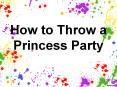 How to throw a princess party PowerPoint PPT Presentation