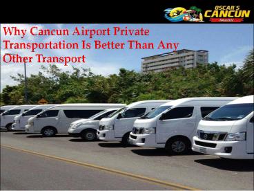 Why Cancun Airport Private Transportation Is Better Than Any Other : Oscar Cancun Shuttle