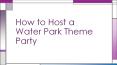 How to Host a Water Park Theme Party PowerPoint PPT Presentation
