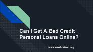 Can I Get A Bad Credit Personal Loans Online?