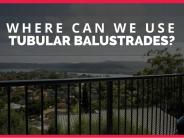 Where Tubular Balustrades Can Be Used?