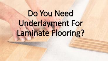 Do you need underlayment for laminate flooring