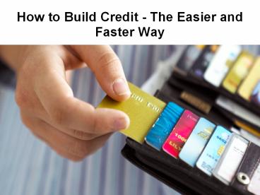 How to Build Credit - The Easier and Faster Way