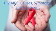 HIV AIDS:Causes,Symptoms & Treatment