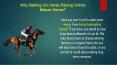 Why Betting On Horse Racing Online Makes Sense? PowerPoint PPT Presentation