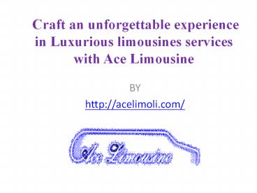 Craft an unforgettable experience in Luxurious limousines services with Ace Limousine