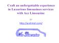 Craft an unforgettable experience in Luxurious limousines services with Ace Limousine PowerPoint PPT Presentation