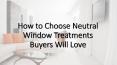 How to choose neutral window treatments buyers will PowerPoint PPT Presentation