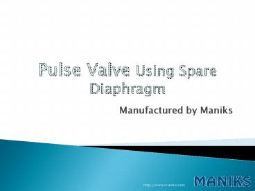 Pulse Valve Manufactured by Maniks Using Spare Diaphragm