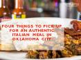 FOUR THINGS TO PICK UP FOR AN AUTHENTIC ITALIAN MEAL In Oklahoma City PowerPoint PPT Presentation