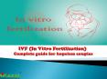 IVF (In Vitro Fertilization) - Complete guide for hopeless couples PowerPoint PPT Presentation