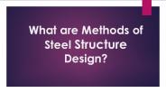 What are methods of steel structure design