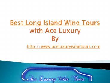Best Long Island Wine Tours with Ace Luxury