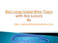 Best Long Island Wine Tours with Ace Luxury PowerPoint PPT Presentation