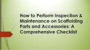 How to perform inspection &amp; maintenance on scaffolding