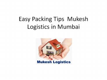 Easy packing tips mukesh logistics in mumbai