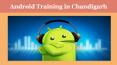 Android Training in Chandigarh (3) PowerPoint PPT Presentation