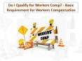 Do I Qualify for Workers Comp? - Basic Requirement for Workers Compensation PowerPoint PPT Presentation
