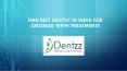 Find Best Dentist in India for Crooked teeth treatments PowerPoint PPT Presentation