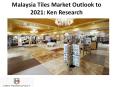 Malaysia Tiles Market Outlook to 2021: Ken Research PowerPoint PPT Presentation
