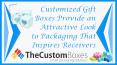 Customized Gift Boxes Provide an Attractive Look to Packaging That Inspires Receivers PowerPoint PPT Presentation