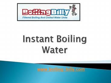 Instant Boiling Water - www.boiling-billy.com