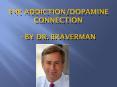 The Addiction Dopamine Connection - By Dr. Braverman PowerPoint PPT Presentation