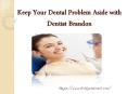 Keep Your Dental Problem Aside With Brandon Dentist PowerPoint PPT Presentation