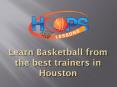 Learn Basketball from the best trainers in Houston PowerPoint PPT Presentation