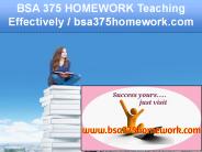 BSA 375 HOMEWORK Teaching Effectively / bsa375homework.com