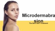 Microdermabrasion - The Best Skin Treatment