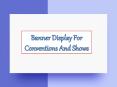 Banner Display for Conventions and Shows PowerPoint PPT Presentation