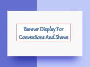 Banner Display for Conventions and Shows