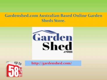Gardenshed.com Australian Based Online Garden Sheds Store.