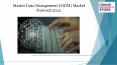 Master data management (mdm) market size, status and forecast 2022 PowerPoint PPT Presentation