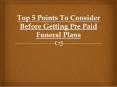 Top 5 Points To Consider Before Getting Pre Paid Funeral Plans PowerPoint PPT Presentation